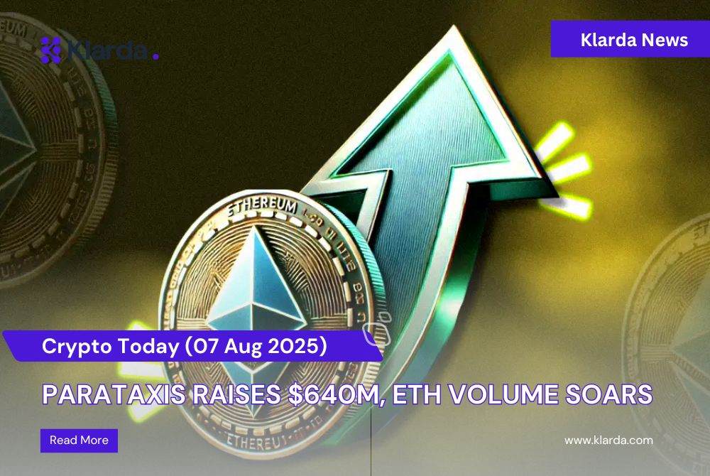 Crypto Today (07/08): Parataxis Raises $640M, ETH Volume Soars