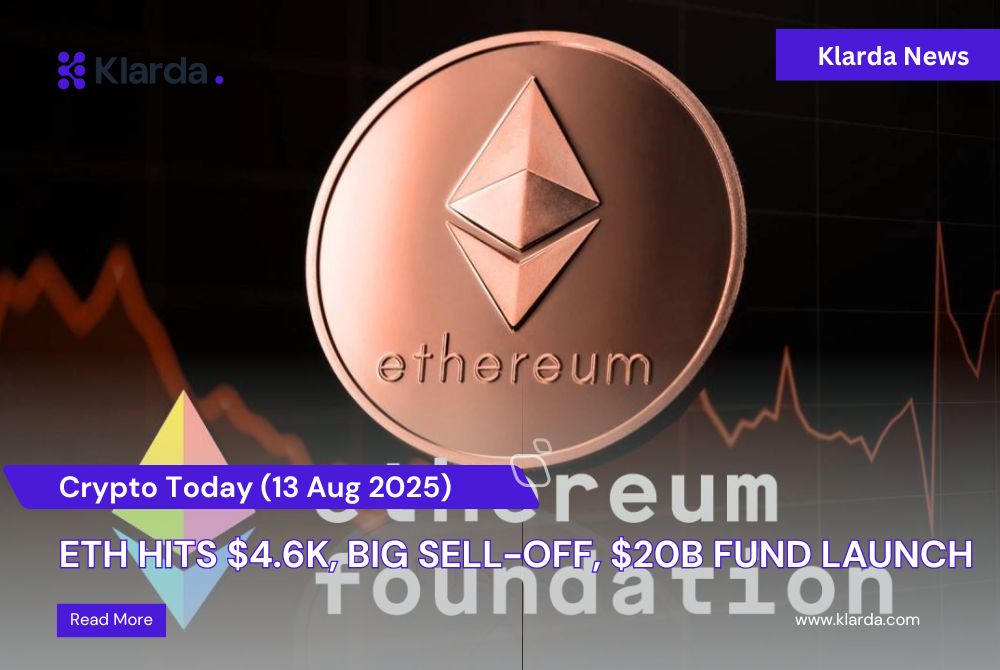 Crypto Today (13/08): ETH Hits $4.6K, Big Sell-Off, $20B Fund Launch