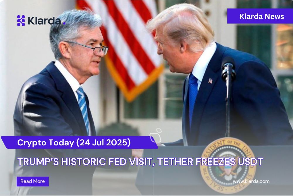 Crypto Today (24/07): Trump’s Historic Fed Visit, Tether Freezes USDT