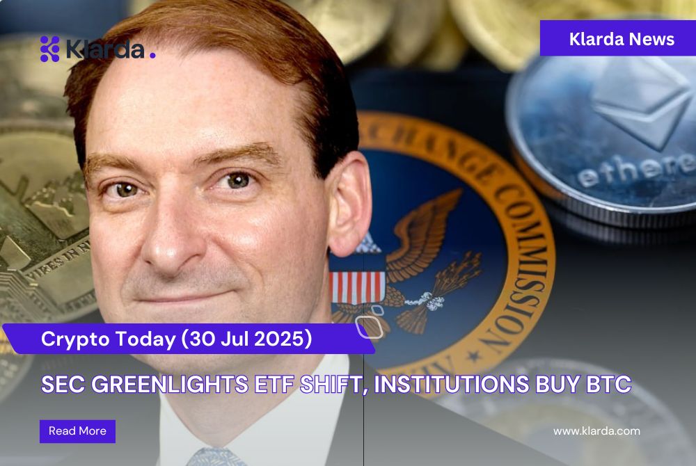 Crypto Today (30/07): SEC Greenlights ETF Shift, Institutions Buy BTC